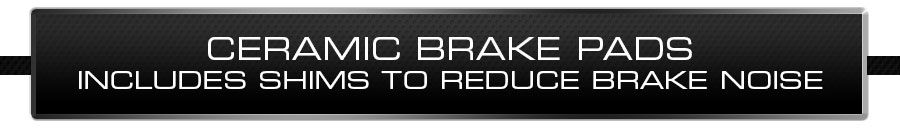 Ceramic Brake Pads! Includes shims to reduce brake noise! 